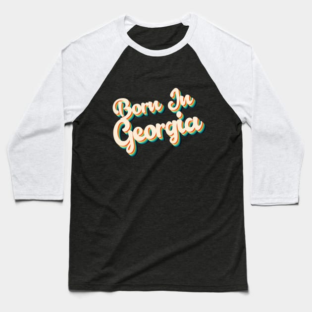 Born In Georgia - 80's Retro Style Typographic Design Baseball T-Shirt by DankFutura